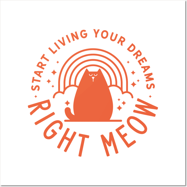 Start Living Your Dreams Right Meow Wall Art by Gintron